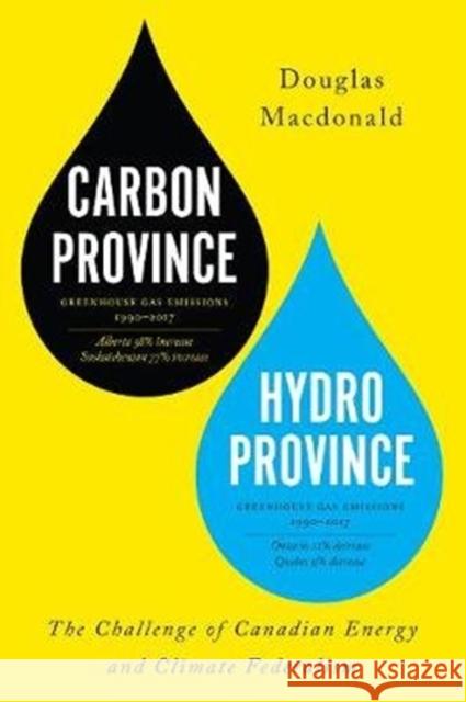 Carbon Province, Hydro Province: The Challenge of Canadian Energy and Climate Federalism Douglas MacDonald 9781487524906 University of Toronto Press