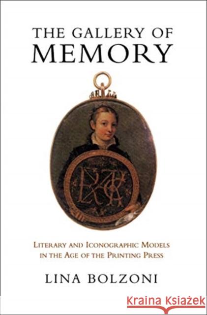 The Gallery of Memory: Literary and Iconographic Models in the Age of the Printing Press Lina Bolzoni Jeremy Parzen 9781487524951 University of Toronto Press