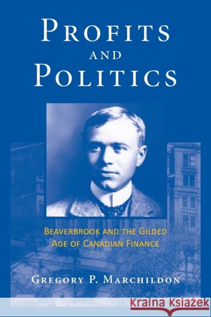 Profits and Politics: Beaverbrook and the Gilded Aage of Canadian Finance Marchildon, Gregory P. 9781487524975 University of Toronto Press