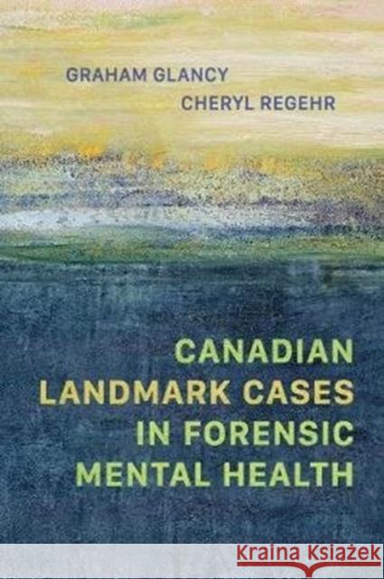 Canadian Landmark Cases in Forensic Mental Health Graham Glancy Cheryl Regehr 9781487525040