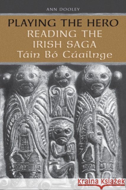 Playing the Hero: Reading the Tain Bo Cuailnge Dooley, Ann 9781487525460