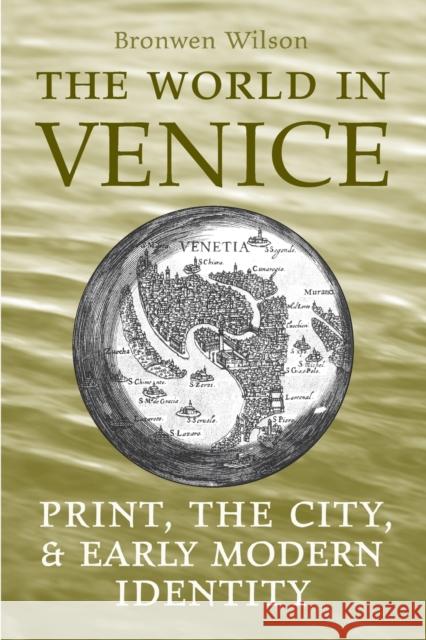 World in Venice: Print, the City, and Early Modern Identity Wilson, Bronwen 9781487525835 University of Toronto Press