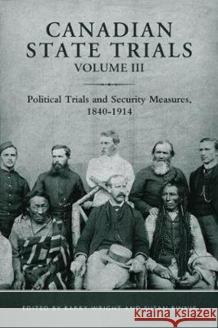 Canadian State Trials: Political Trials and Security Measures, 1840-1914 Wright, Barry 9781487526016