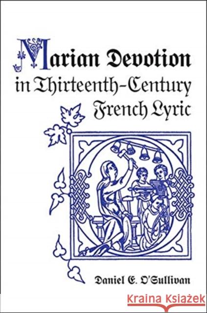 Marian Devotion in Thirteenth-Century French Lyric Daniel E. O'Sullivan 9781487526238 University of Toronto Press