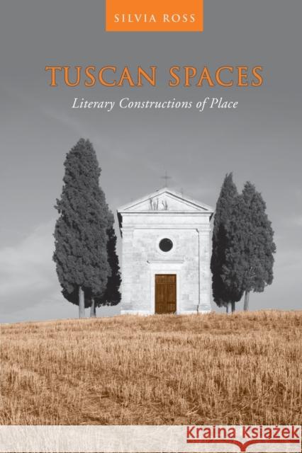 Tuscan Spaces: Literary Constructions of Space Silvia M. Ross 9781487526269