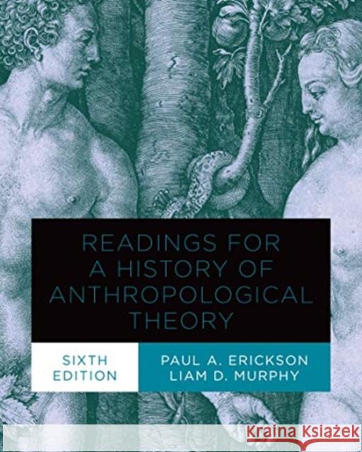 Readings for a History of Anthropological Theory, Sixth Edition Liam Murphy Paul A. Erickson 9781487526320