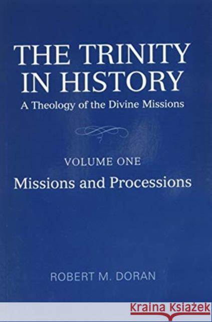 The Trinity in History: A Theology of the Divine Missions, Volume One: Missions and Processions Robert M. Dora 9781487527068 University of Toronto Press