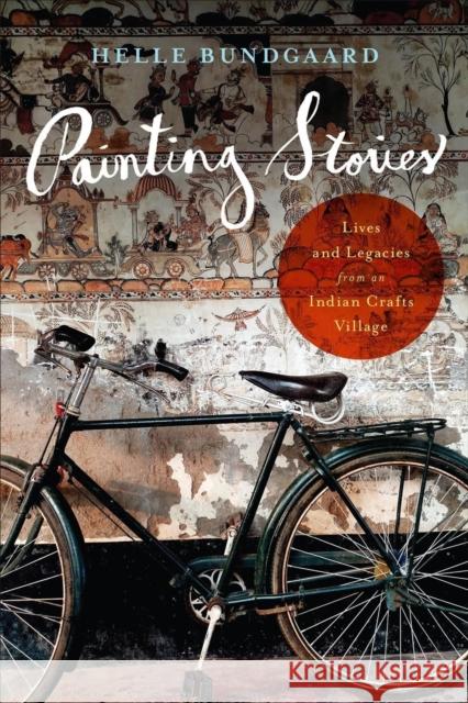 Painting Stories: Lives and Legacies from an Indian Crafts Village Helle Bundgaard 9781487527334 