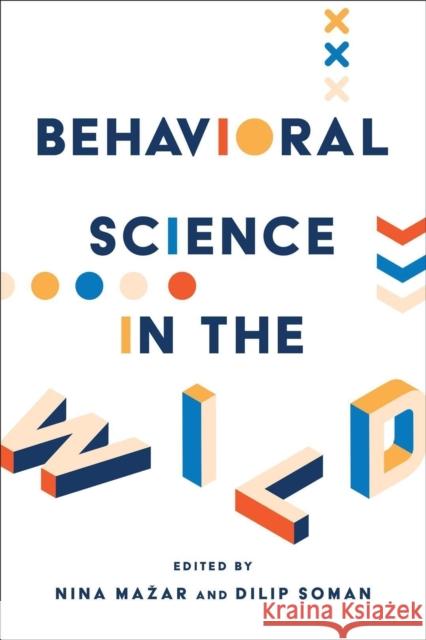 Behavioral Science in the Wild Nina Mazar Dilip Soman 9781487527518 Rotman-Utp Publishing