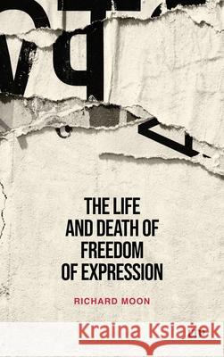 The Life and Death of Freedom of Expression Richard Moon 9781487527815