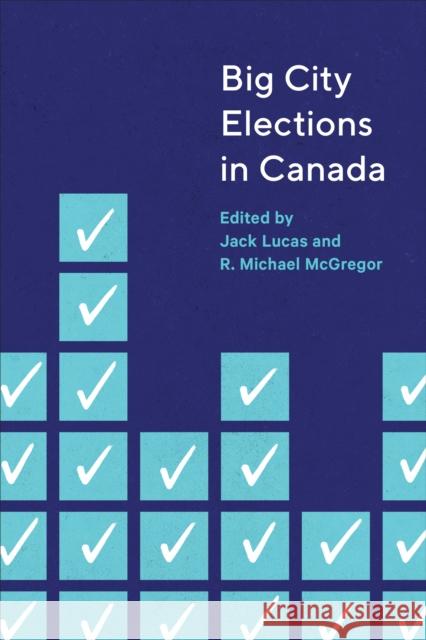 Big City Elections in Canada Jack Lucas R. Michael McGregor 9781487528553