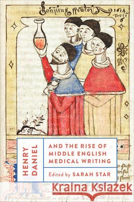 Henry Daniel and the Rise of Middle English Medical Writing Sarah Star 9781487529536