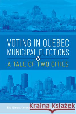 Voting in Quebec Municipal Elections: A Tale of Two Cities ?ric B?langer Cameron D. Anderson R. Michael McGregor 9781487540067
