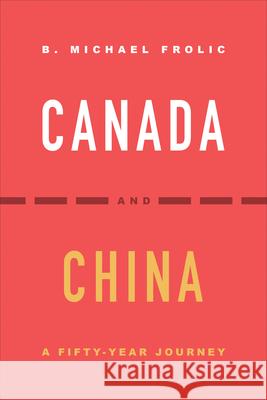 Canada and China: A Fifty-Year Journey B. Michael Frolic 9781487540876 University of Toronto Press