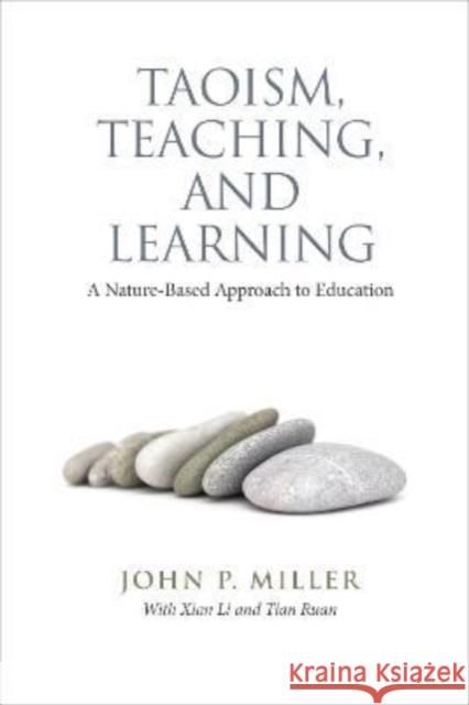 Taoism, Teaching, and Learning: A Nature-Based Approach to Education John P. Miller Xiang Li Tian Ruan 9781487540951 University of Toronto Press