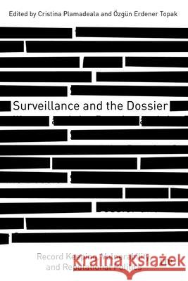 Surveillance and the Dossier: Record Keeping, Vulnerability, and Reputational Politics Macristina Deleine Plamadeala 9781487542153 University of Toronto Press