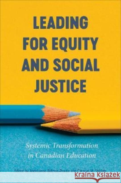 Leading for Equity and Social Justice: Systemic Transformation in Canadian Education G Carolyn M. Shields 9781487542511 University of Toronto Press