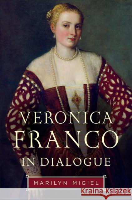 Veronica Franco in Dialogue Marilyn Migiel 9781487542580 University of Toronto Press