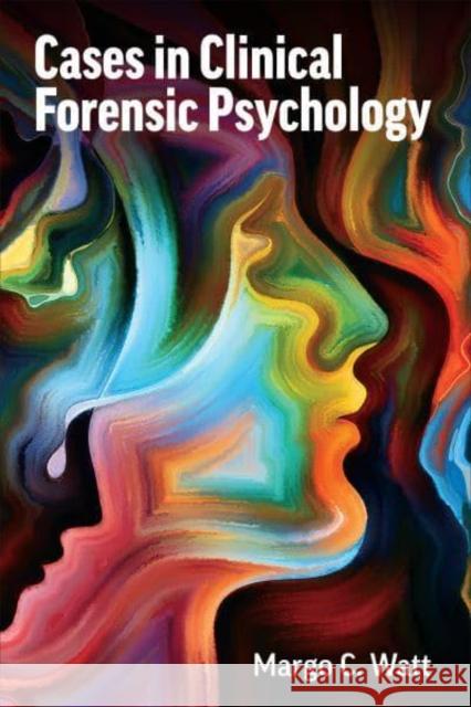 Cases in Clinical Forensic Psychology Margo C. Watt 9781487542771 University of Toronto Press