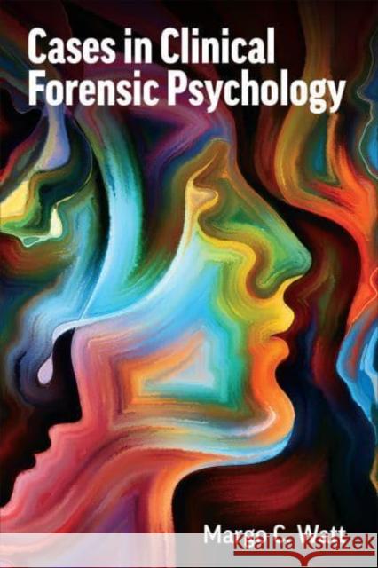 Cases in Clinical Forensic Psychology Margo C. Watt 9781487542788 University of Toronto Press