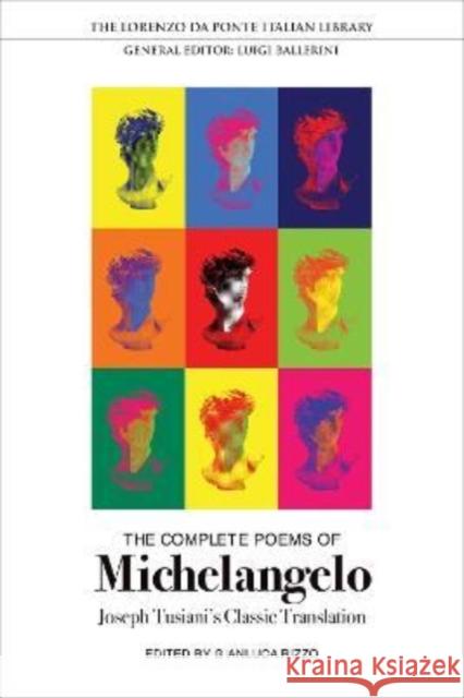 The Complete Poems of Michelangelo: Joseph Tusiani's Classic Translation Michelangelo Buonarroti Gianluca Rizzo Joseph Tusiani 9781487543617
