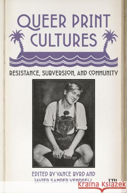 Queer Print Cultures: Resistance, Subversion, and Community Vance Byrd 9781487544010
