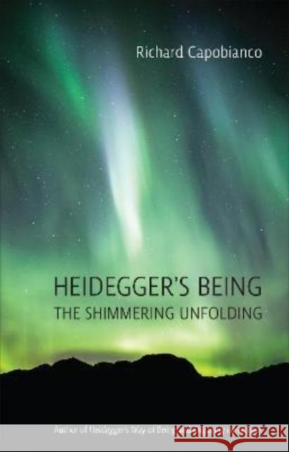 Heidegger's Being: The Shimmering Unfolding Richard Capobianco 9781487544584 University of Toronto Press