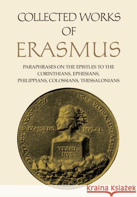 Collected Works of Erasmus: Paraphrases on the Epistles to the Corinthians, Ephesians, Philippans, Colossians, and Thessalonians Desiderius Erasmus Robert D. Sider Sister Mechtilde O'Mara 9781487544720