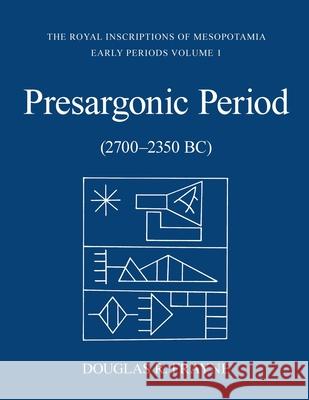 Pre-Sargonic Period: (2700-2350 Bc) Douglas Frayne 9781487545130 University of Toronto Press