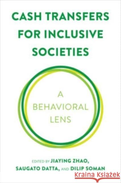 Cash Transfers for Inclusive Societies: A Behavioral Lens Jiaying Zhao Saugato Datta Dilip Soman 9781487545178 Rotman-Utp Publishing