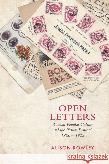 Open Letters: Russian Popular Culture and the Picture Postcard, 1880-1922 Alison Rowley 9781487545284 University of Toronto Press