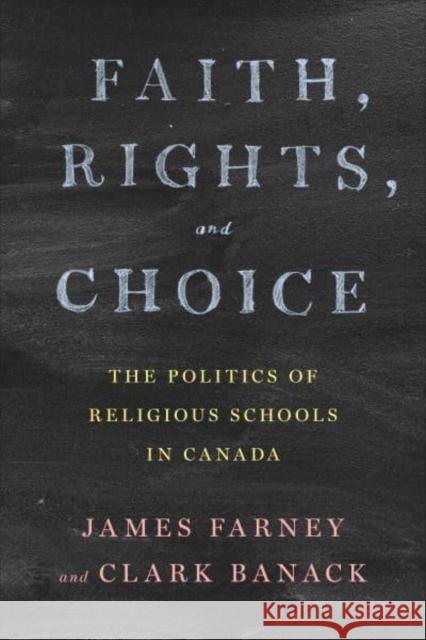 Faith, Rights, and Choice: The Politics of Religious Schools in Canada Farney, James 9781487545802 University of Toronto Press