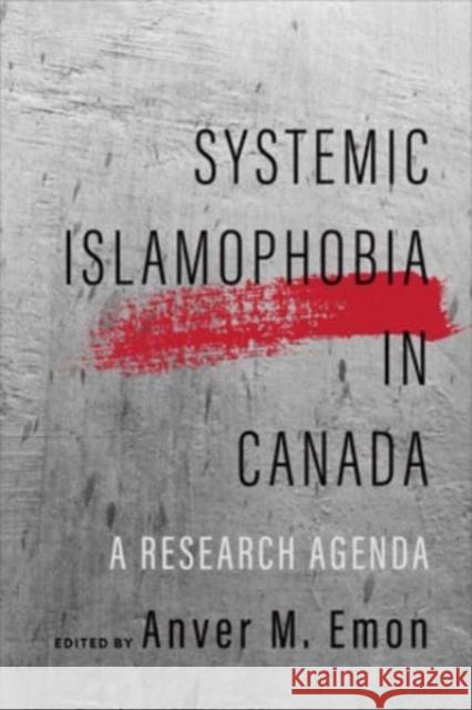 Systemic Islamophobia in Canada: A Research Agenda Anver Emon 9781487545901