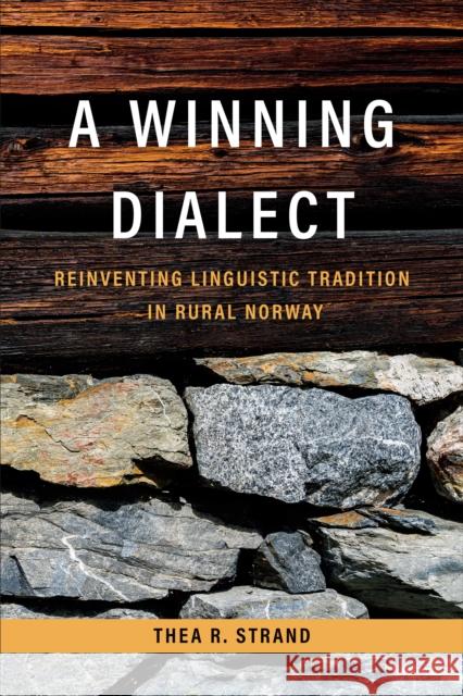 A Winning Dialect: Reinventing Linguistic Tradition in Rural Norway Thea R. Strand 9781487545956 University of Toronto Press