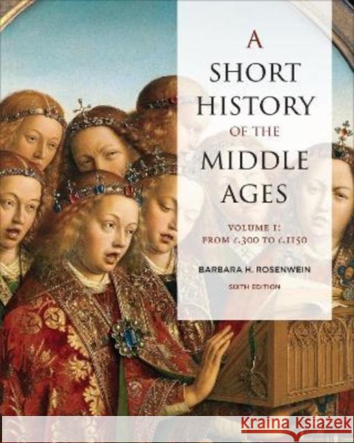 A Short History of the Middle Ages, Volume I: From C.300 to C.1150, Sixth Edition Rosenwein, Barbara 9781487546069