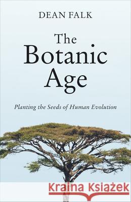 The Botanic Age Dean Falk 9781487546649 University of Toronto Press