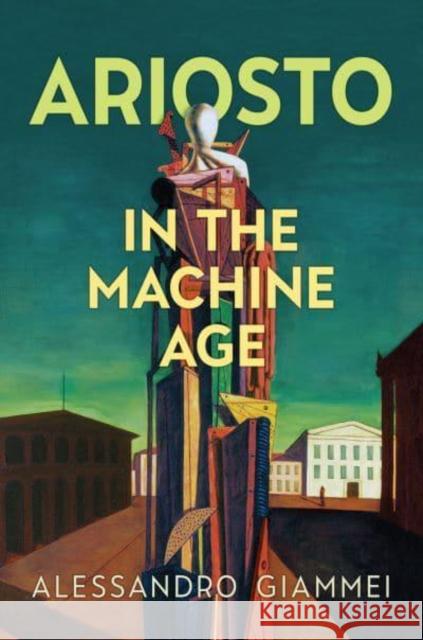 Ariosto in the Machine Age Alessandro Giammei 9781487546793 University of Toronto Press