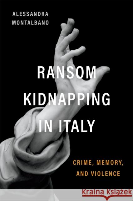 Ransom Kidnapping in Italy Alessandra Montalbano 9781487546830 University of Toronto Press