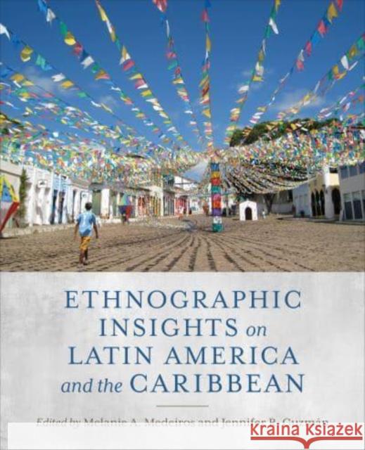 Ethnographic Insights on Latin America and the Caribbean Jennifer R. Guzman 9781487547981 University of Toronto Press
