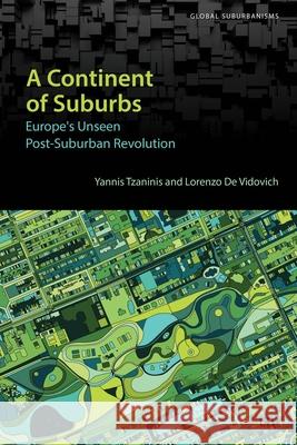 A Continent of Suburbs: Europe's Unseen Post-Suburban Revolution Yannis Tzaninis Lorenzo d 9781487548087 University of Toronto Press