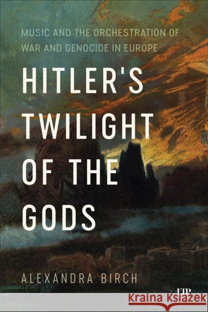 Hitler's Twilight of the Gods Alexandra Birch 9781487549190 University of Toronto Press