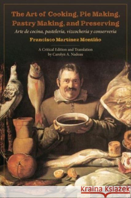 The Art of Cooking, Pie Making, Pastry Making, and Preserving Francisco Montino 9781487549374 University of Toronto Press