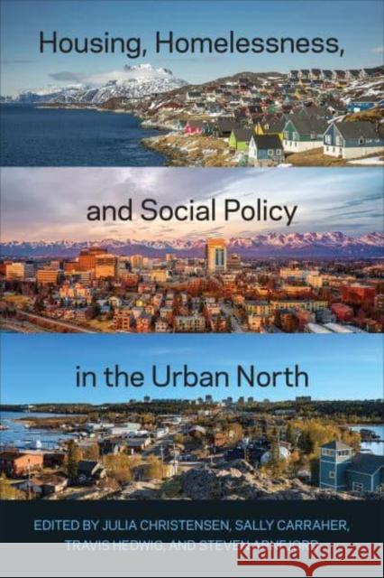 Housing, Homelessness, and Social Policy in the Urban North  9781487551087 University of Toronto Press