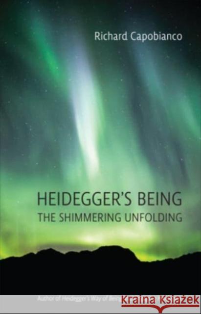 Heidegger's Being: The Shimmering Unfolding Capobianco, Richard 9781487551377 University of Toronto Press