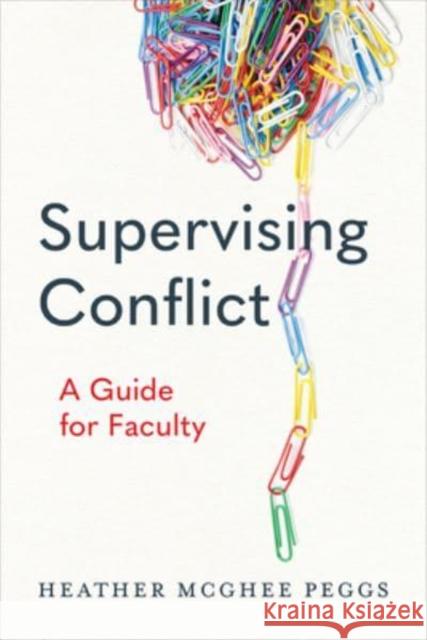 Supervising Conflict: A Guide for Faculty Peggs, Heather 9781487551865