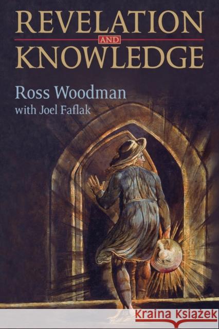 Revelation and Knowledge: Romanticism and Religious Faith Ross Woodman Joel Faflak  9781487553609 University of Toronto Press
