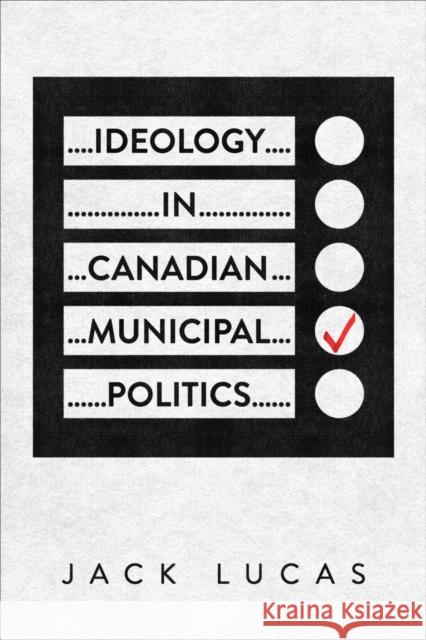 Ideology in Canadian Municipal Politics Jack Lucas 9781487553685 University of Toronto Press