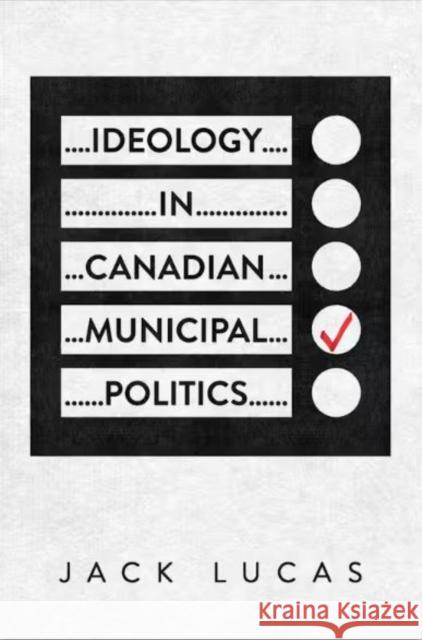 Ideology in Canadian Municipal Politics Jack Lucas 9781487553692 University of Toronto Press