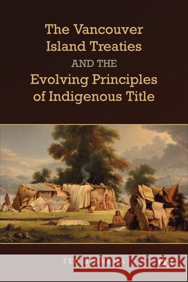 The Vancouver Island Treaties and the Evolving Principles of Indigenous Title Ted Binnema 9781487554071 University of Toronto Press