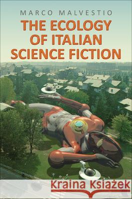 The Ecology of Italian Science Fiction Marco Malvestio 9781487554705 University of Toronto Press